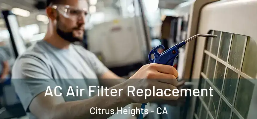 AC Air Filter Replacement Citrus Heights - CA