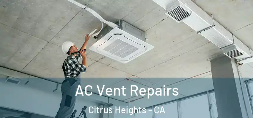  AC Vent Repairs Citrus Heights - CA
