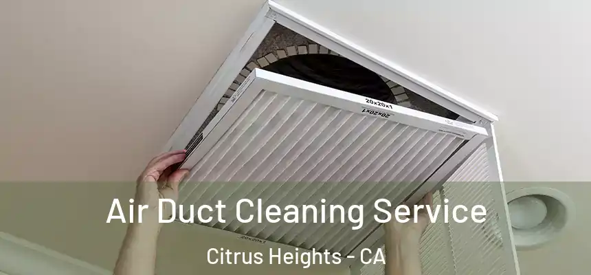 Air Duct Cleaning Service Citrus Heights - CA