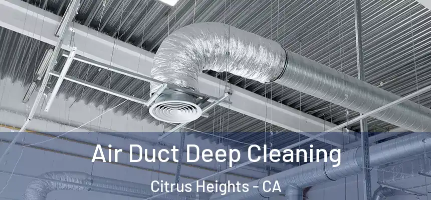 Air Duct Deep Cleaning Citrus Heights - CA