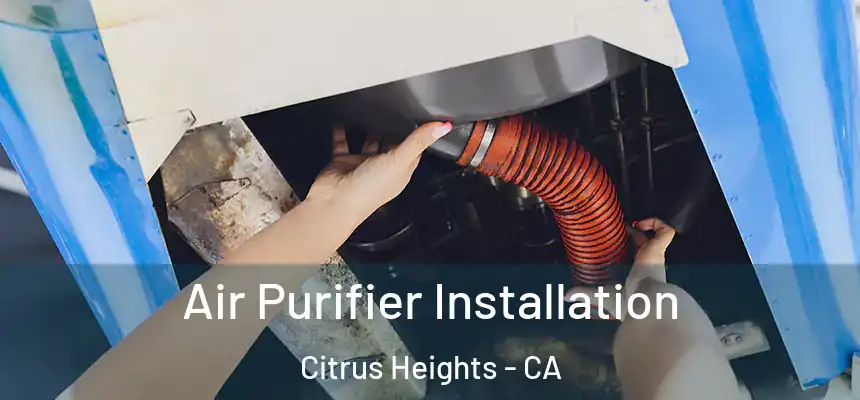  Air Purifier Installation Citrus Heights - CA