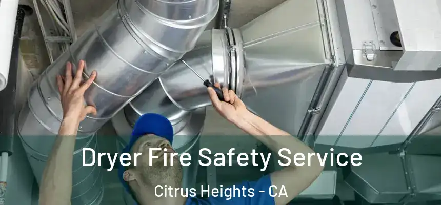  Dryer Fire Safety Service Citrus Heights - CA