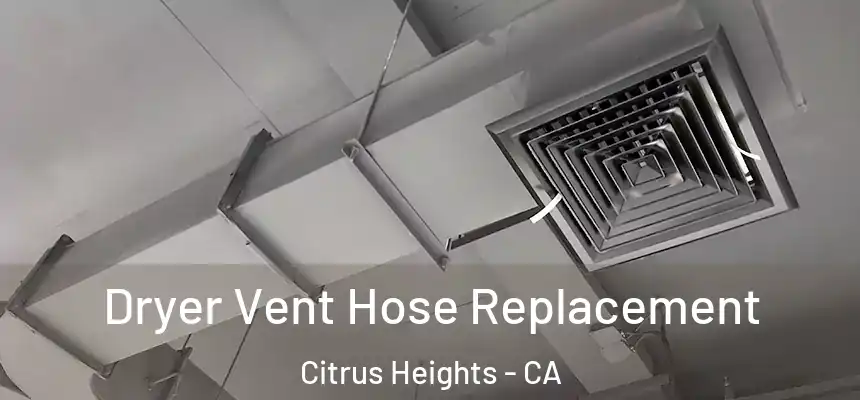 Dryer Vent Hose Replacement Citrus Heights - CA