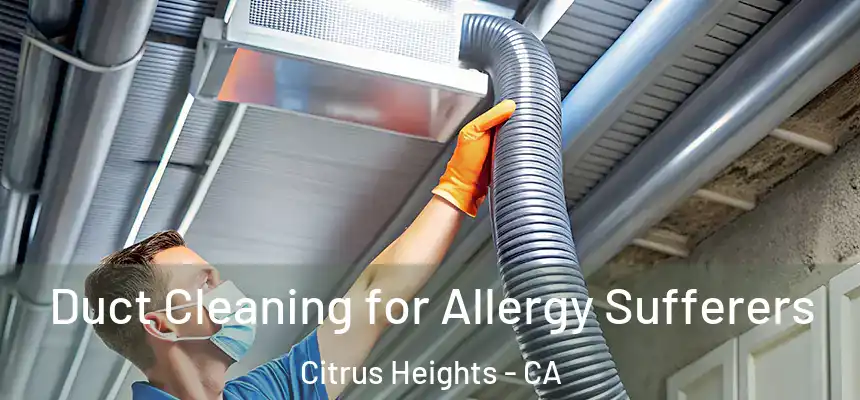  Duct Cleaning for Allergy Sufferers Citrus Heights - CA