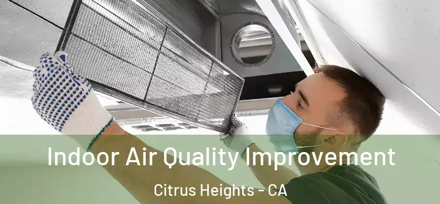  Indoor Air Quality Improvement Citrus Heights - CA