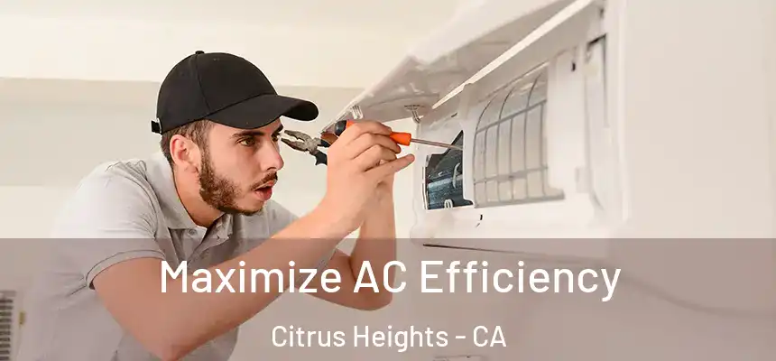 Maximize AC Efficiency Citrus Heights - CA