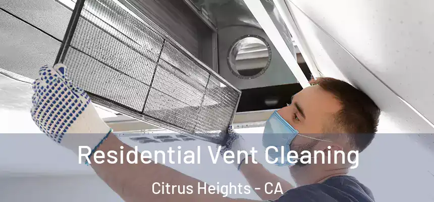 Residential Vent Cleaning Citrus Heights - CA